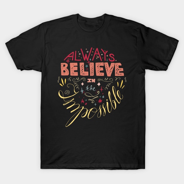 always believe in impossible T-Shirt by Mako Design 